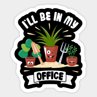 Funny Gardener Pun Plant Lover I'll Be In My Office Sticker